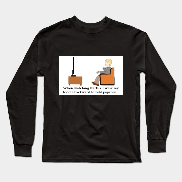 When watching Netflix, I wear my hoodie backward to hold popcorn Long Sleeve T-Shirt by Rick Post